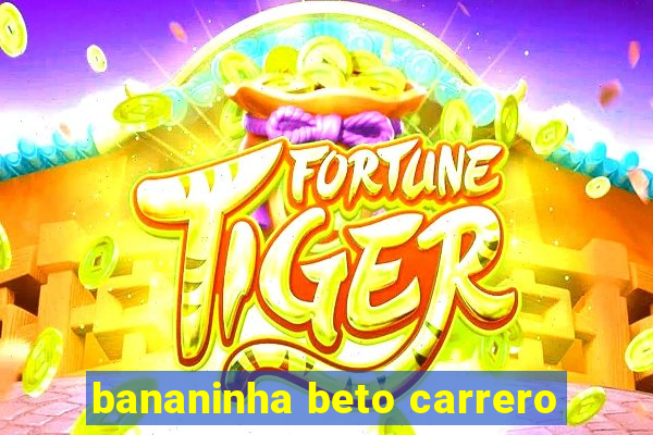 bananinha beto carrero